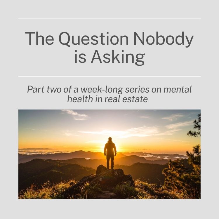 The Mental Health Cost of Real Estate - Part two, the question nobody is asking